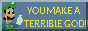 Luigi saying You Make a Terrible God button